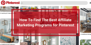 How To Find The Best Affiliate Marketing Programs for Pinterest